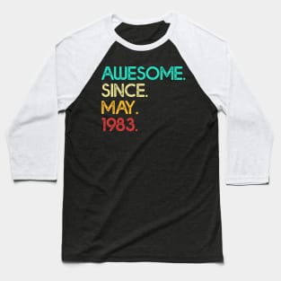 Awesome Since May 1983 Birthday For Women And Men Baseball T-Shirt